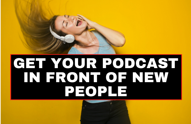 How to Get your Podcast in Front of New People