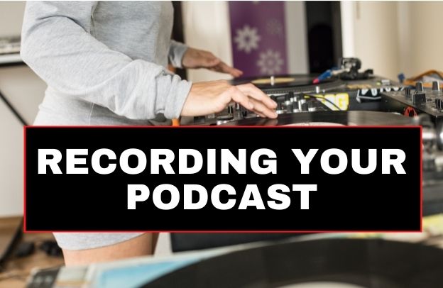 How To Record Your Podcast In The Best Way Possible