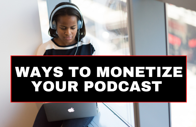 Best Ways to Monetize Your Podcast
