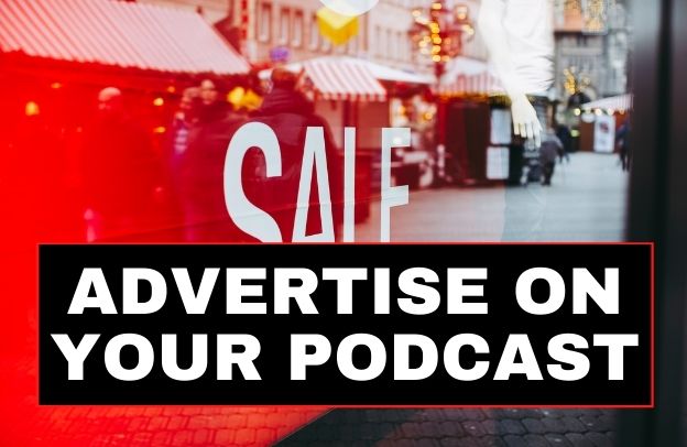 How Do You Get People to Advertise on Your Podcast?