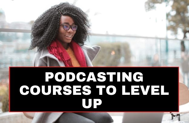 10 Best Podcasting Courses To Level Up Your Skill