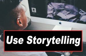 How To Use Storytelling In Your Content Marketing