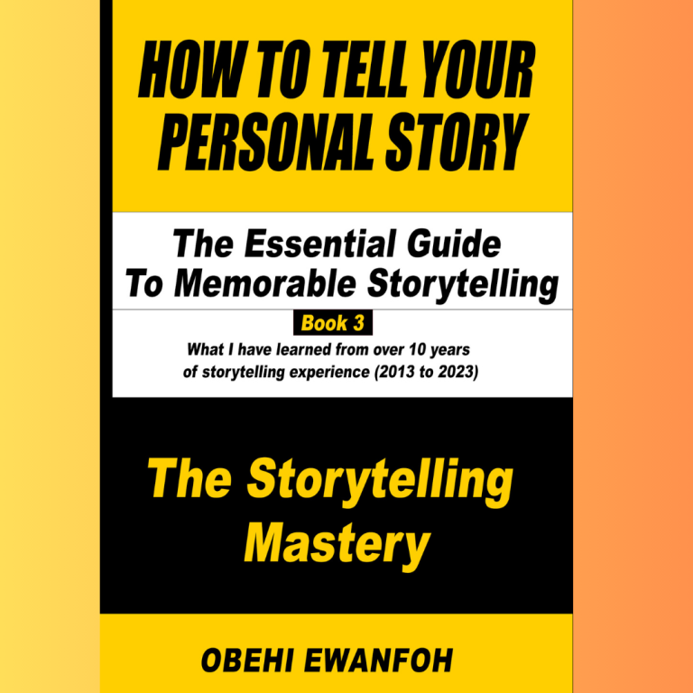 How To Tell Your Personal Story: The Essential Guide To Memorable Storytelling (Book 3 – The Storytelling Mastery)