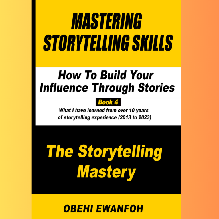 MASTERING STORYTELLING SKILLS: How To Build Your Influence Through Stories (Book 4 – The Storytelling Mastery)
